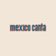 México canta